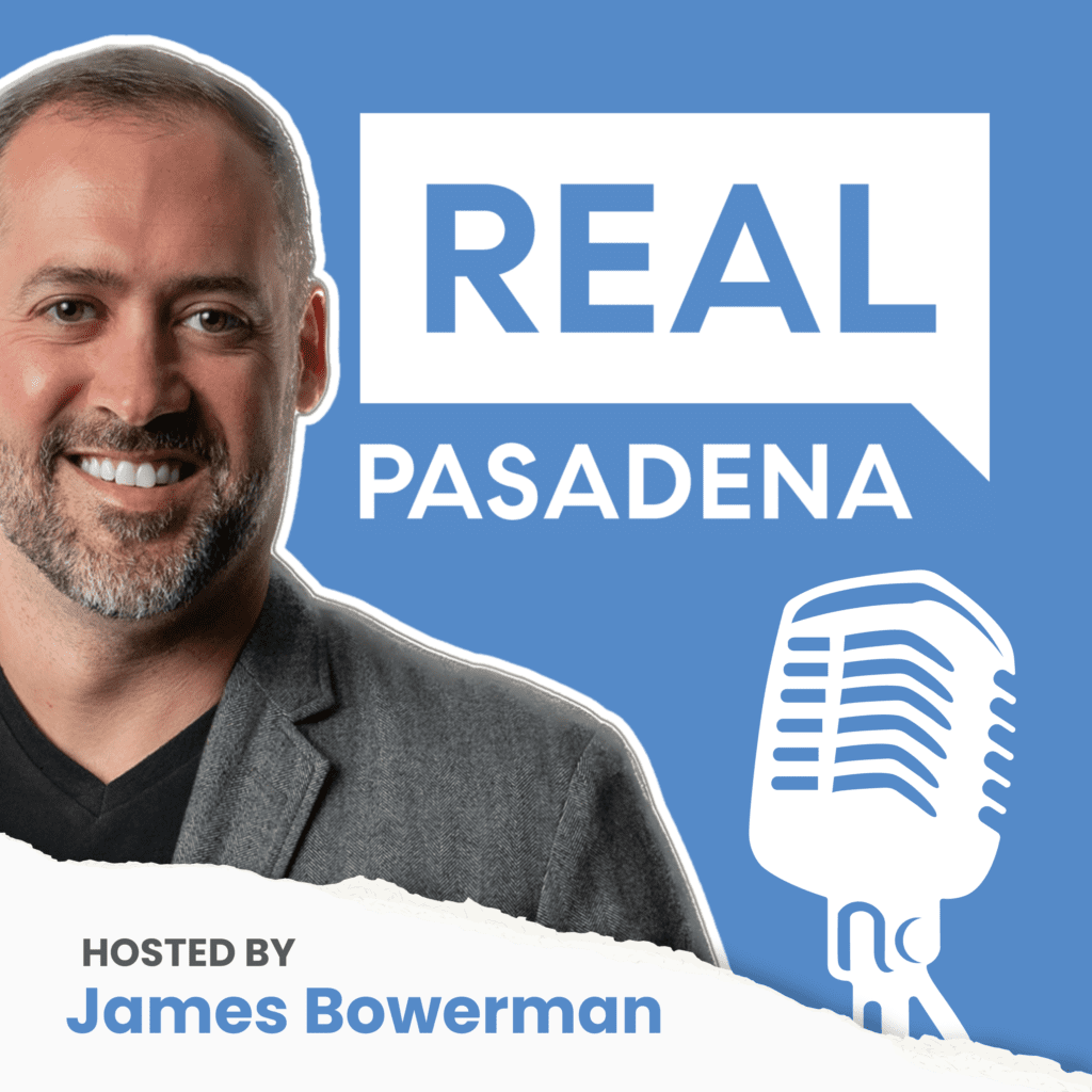 Real Pasadena Podcast hosted by James Bowerman